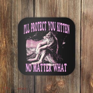 Wolf Meme Funny Ill Protect You Kitten No Matter What Coaster