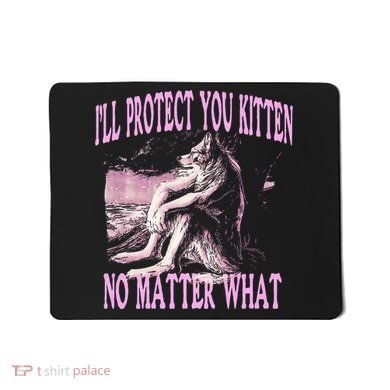 Wolf Meme Funny Ill Protect You Kitten No Matter What Mousepad
