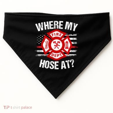 Where My Hose At Firefighter Thin Red Line Flag Fire Gift USA-Made Doggie Bandana