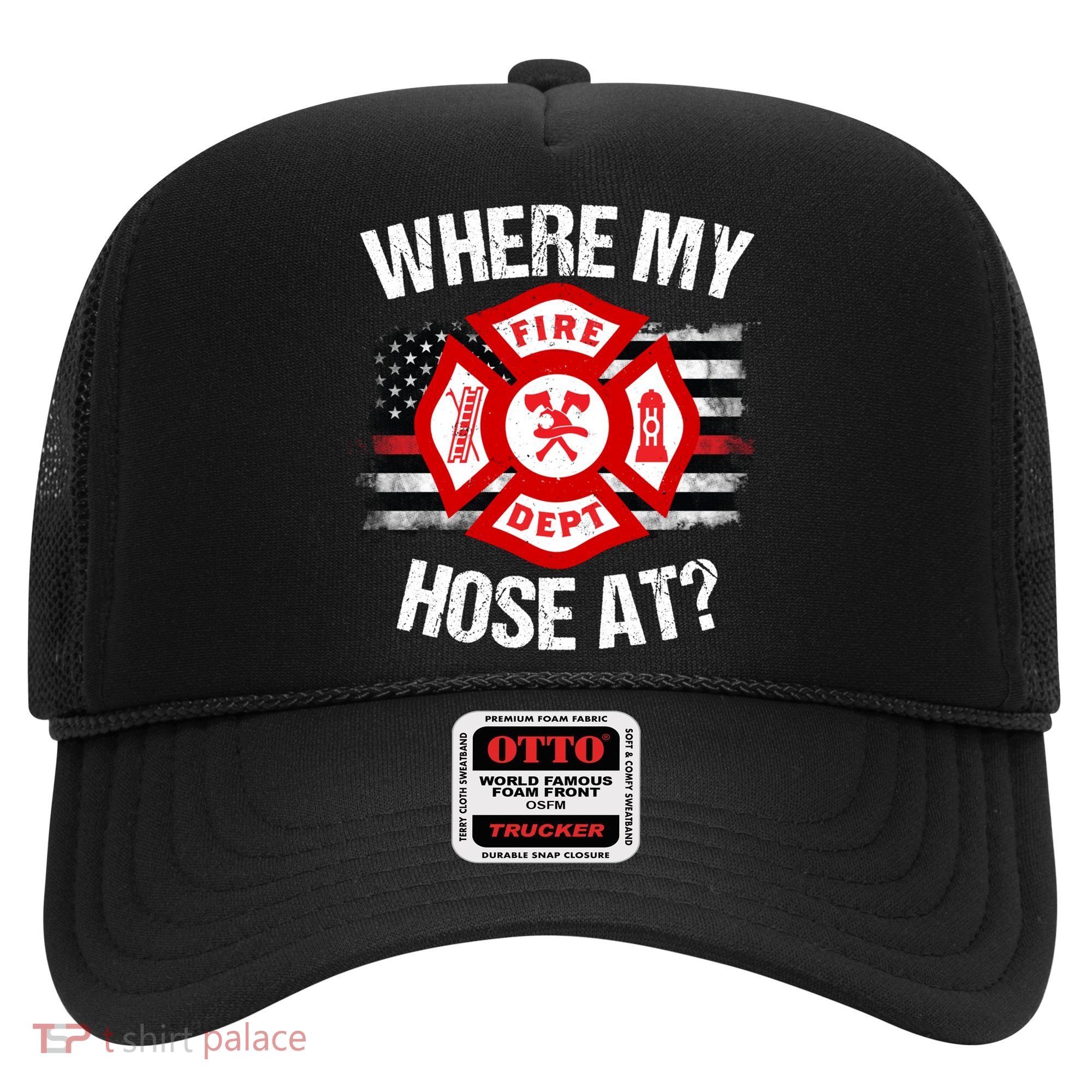 Where My Hose At Firefighter Thin Red Line Flag Fire Gift Hat