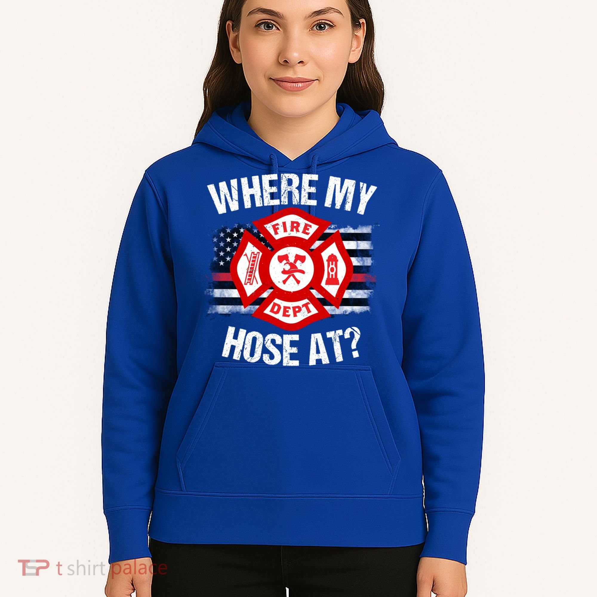 Where My Hose At Firefighter Thin Red Line Flag Fire Gift Hoodie