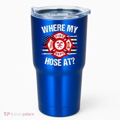 Where My Hose At Firefighter Thin Red Line Flag Fire Gift Tumbler
