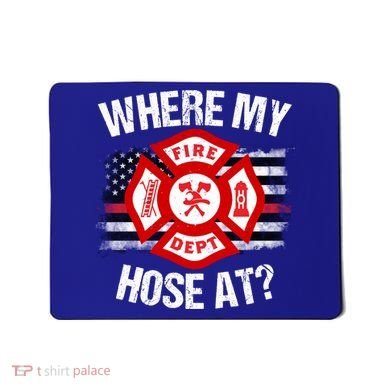 Where My Hose At Firefighter Thin Red Line Flag Fire Gift Mousepad