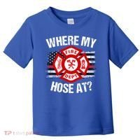Where My Hose At Firefighter Thin Red Line Flag Fire Gift Toddler T-Shirt thumb 0