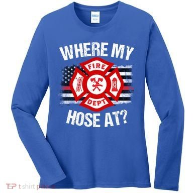 Where My Hose At Firefighter Thin Red Line Flag Fire Gift Women's Long Sleeve Shirt
