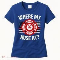 Where My Hose At Firefighter Thin Red Line Flag Fire Gift Women's T-Shirt thumb 0