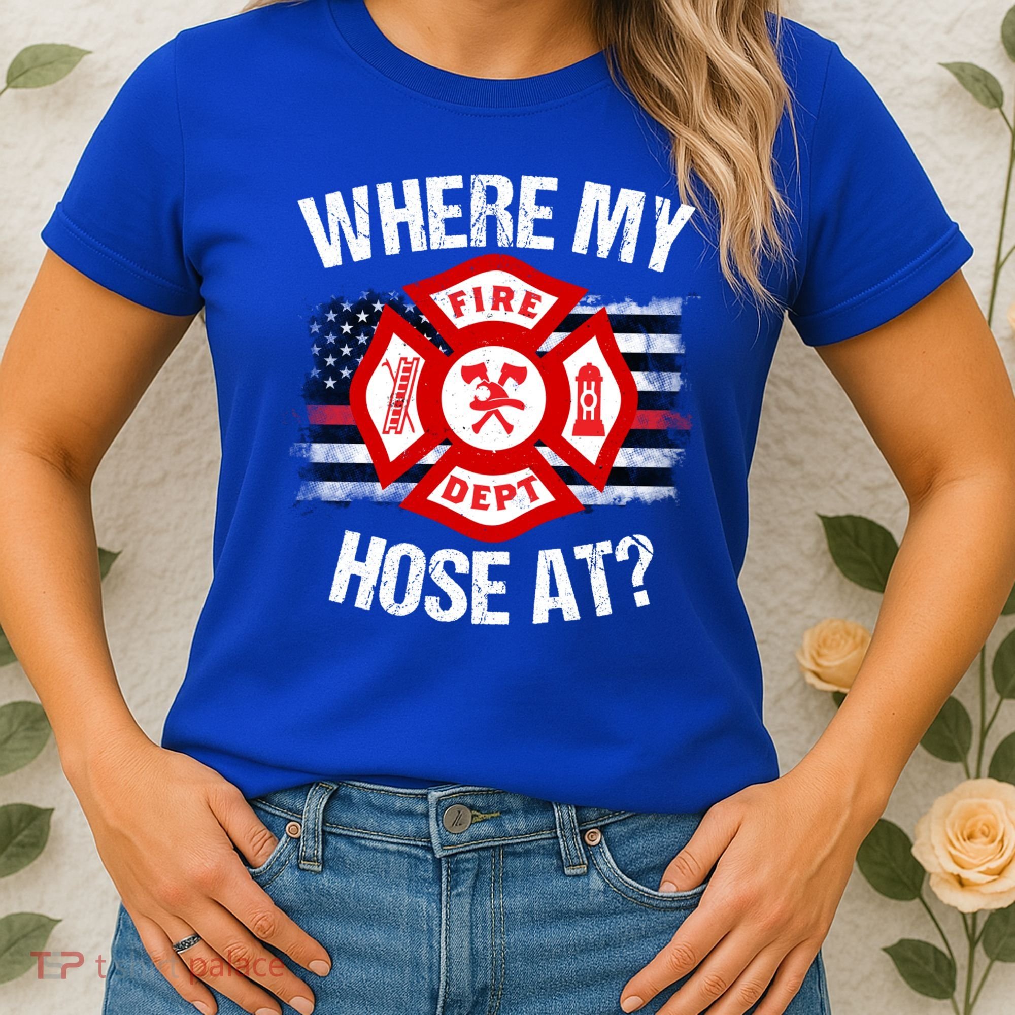 Where My Hose At Firefighter Thin Red Line Flag Fire Gift Women's T-Shirt