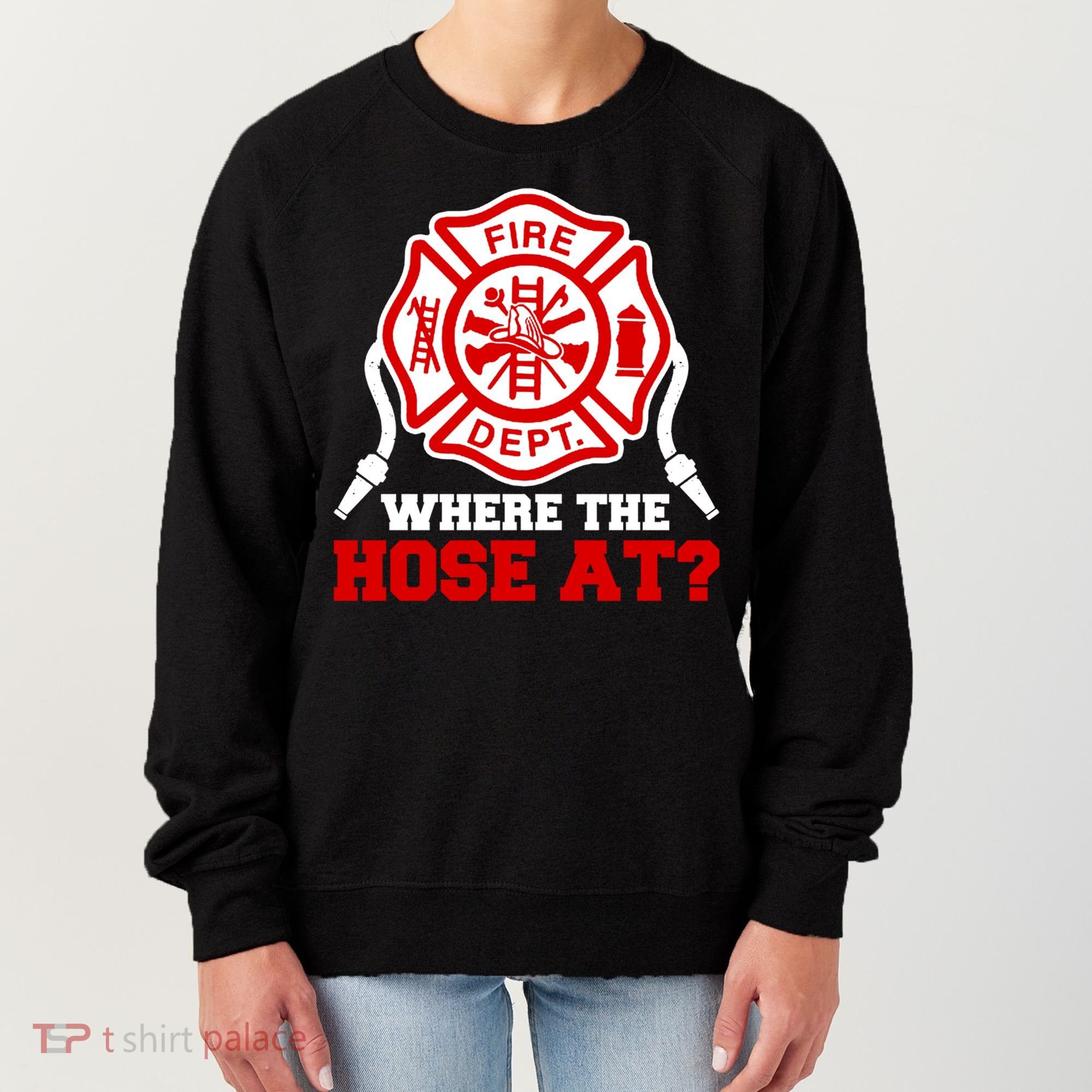 Where My Hose At Funny Firefighter Fire Rescue Cute Gift Women's Sweatshirt