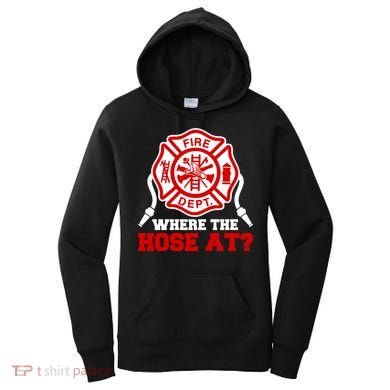 Where My Hose At Funny Firefighter Fire Rescue Cute Gift Women's Hoodie