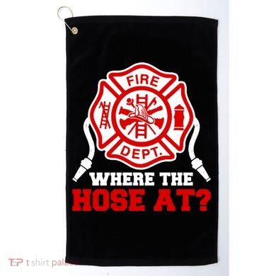 Where My Hose At Funny Firefighter Fire Rescue Cute Gift Golf Towel