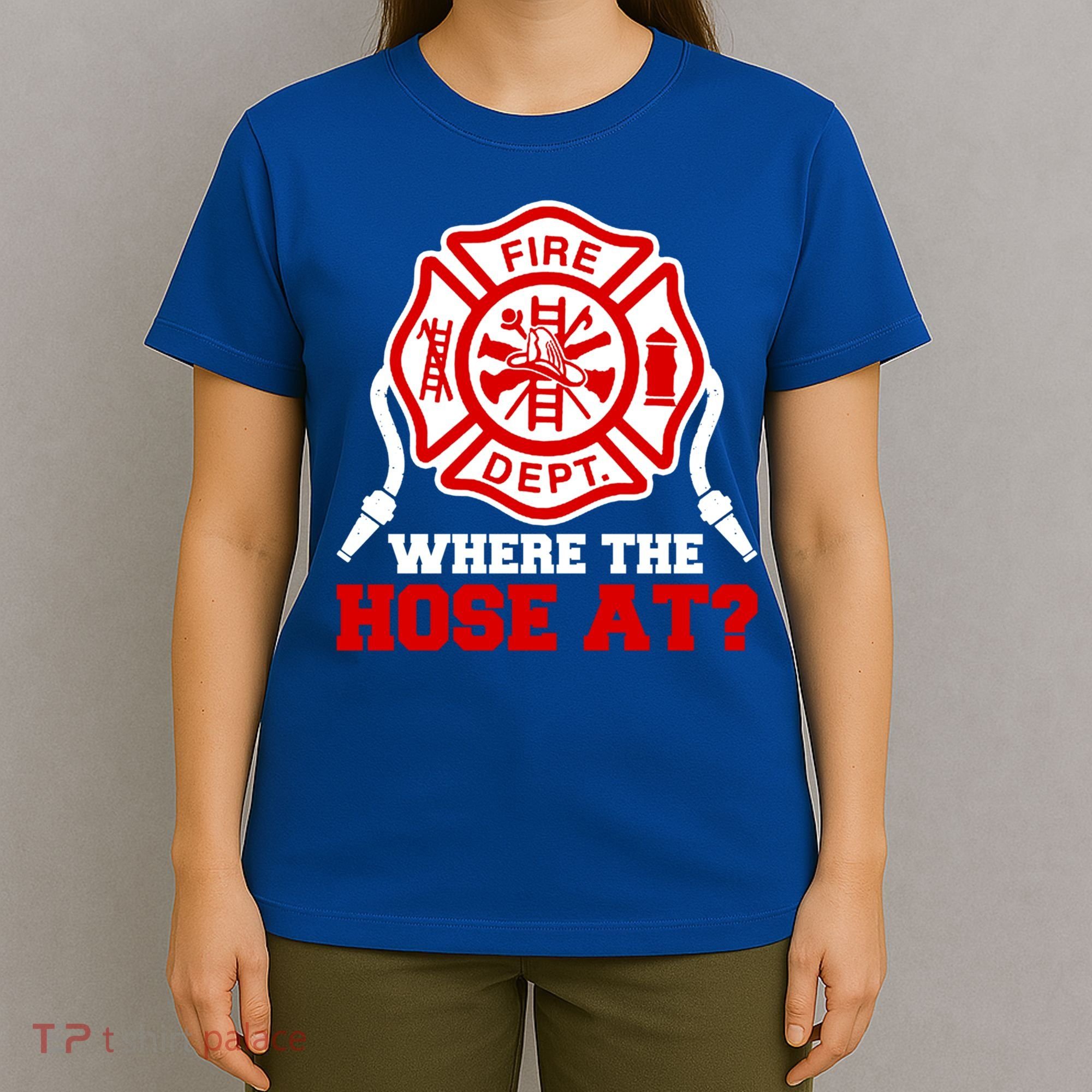 Where My Hose At Funny Firefighter Fire Rescue Cute Gift T-Shirt