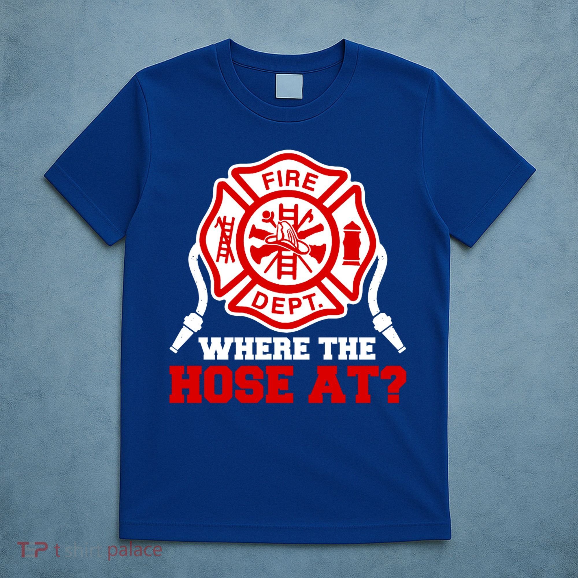 Where My Hose At Funny Firefighter Fire Rescue Cute Gift T-Shirt