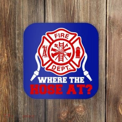 Where My Hose At Funny Firefighter Fire Rescue Cute Gift Coaster