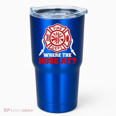 Where My Hose At Funny Firefighter Fire Rescue Cute Gift Tumbler