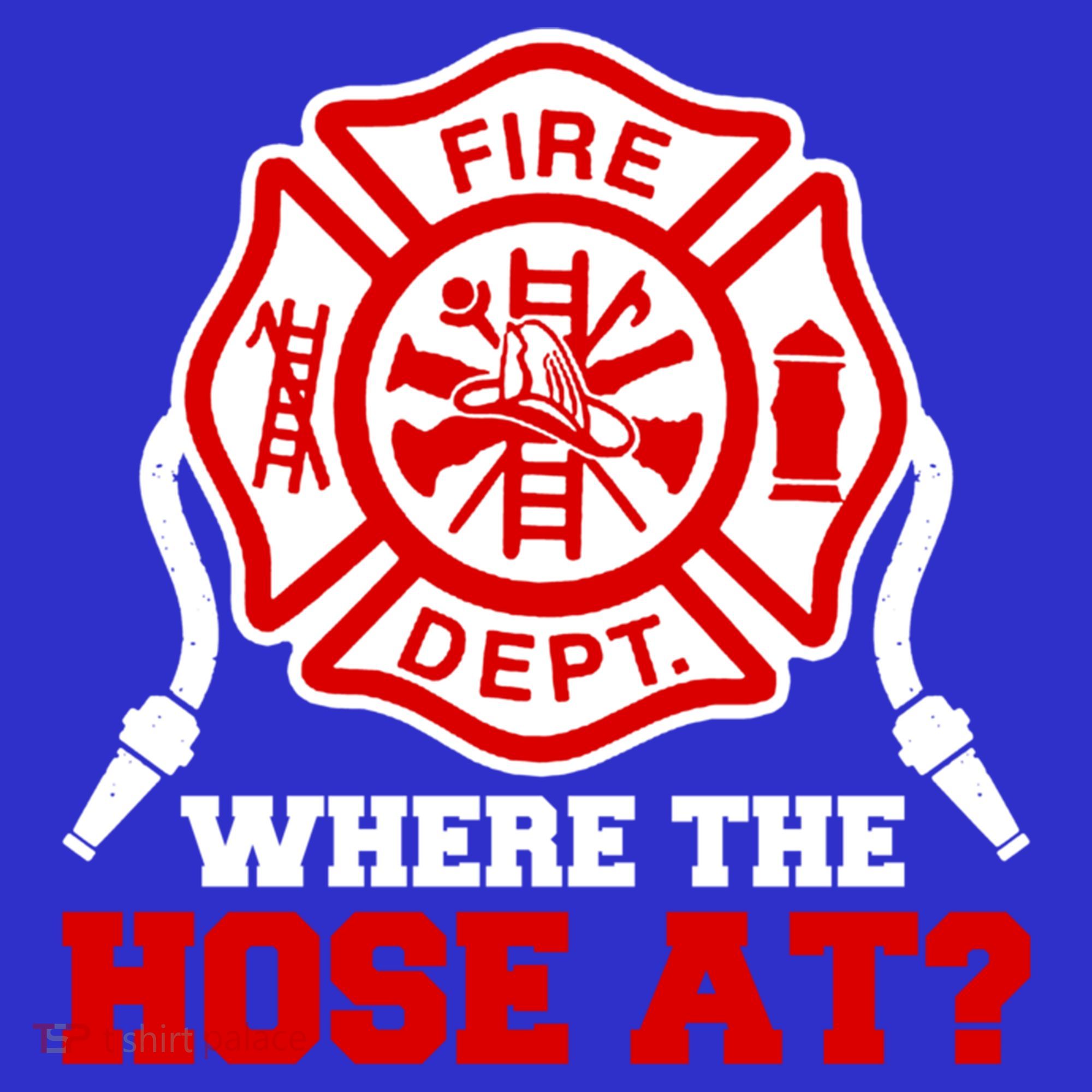 Where My Hose At Funny Firefighter Fire Rescue Cute Gift Toddler Hoodie