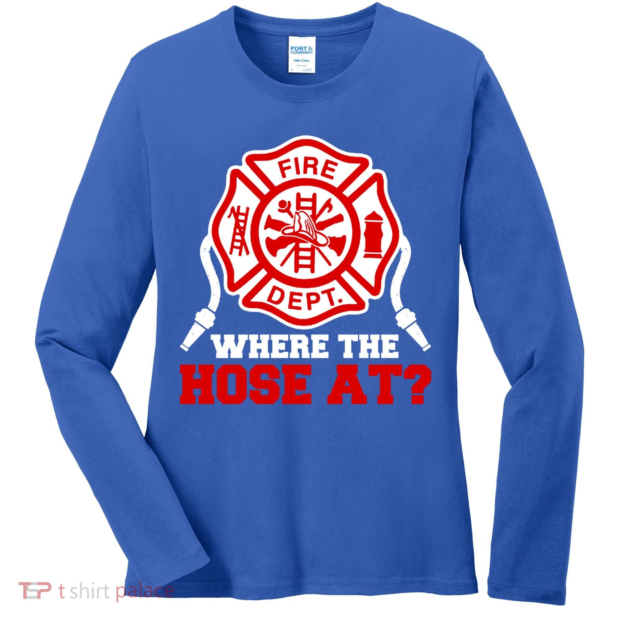 Where My Hose At Funny Firefighter Fire Rescue Cute Gift Women's Long Sleeve Shirt