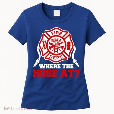 Where My Hose At Funny Firefighter Fire Rescue Cute Gift Women's T-Shirt