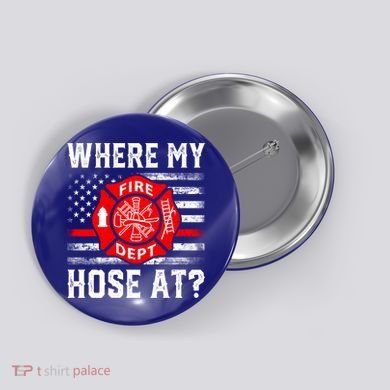Where My Hose At Firefighter Fire Patriotic Usa Flag Gift Button