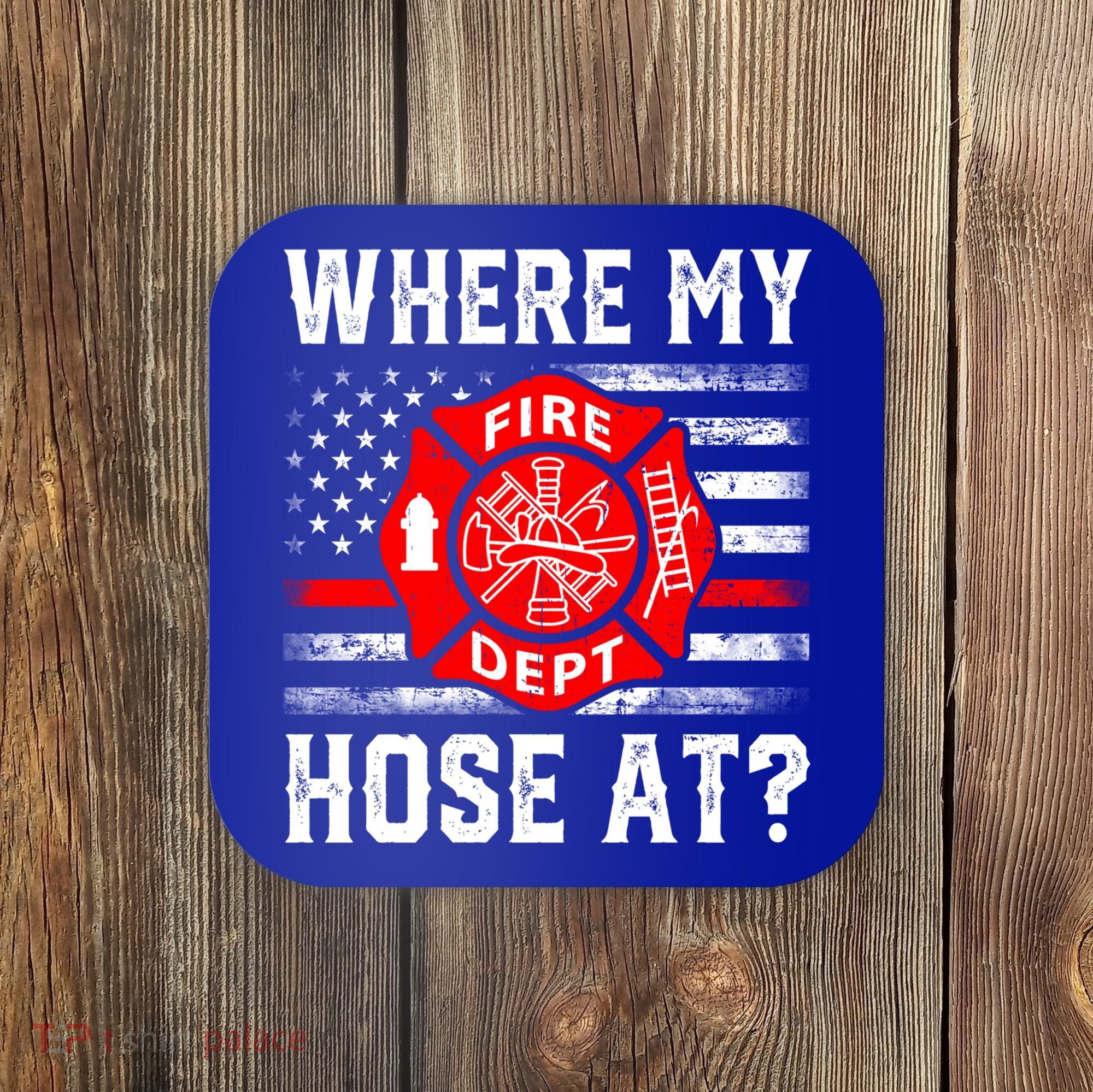 Where My Hose At Firefighter Fire Patriotic Usa Flag Gift Coaster