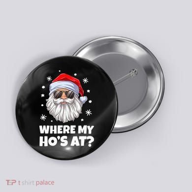 Where My Ho's At Funny Christmas Santa Inappropriate Button