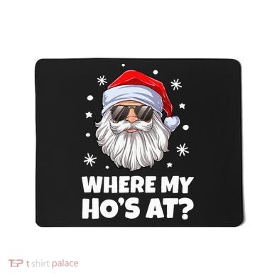 Where My Ho's At Funny Christmas Santa Inappropriate Mousepad