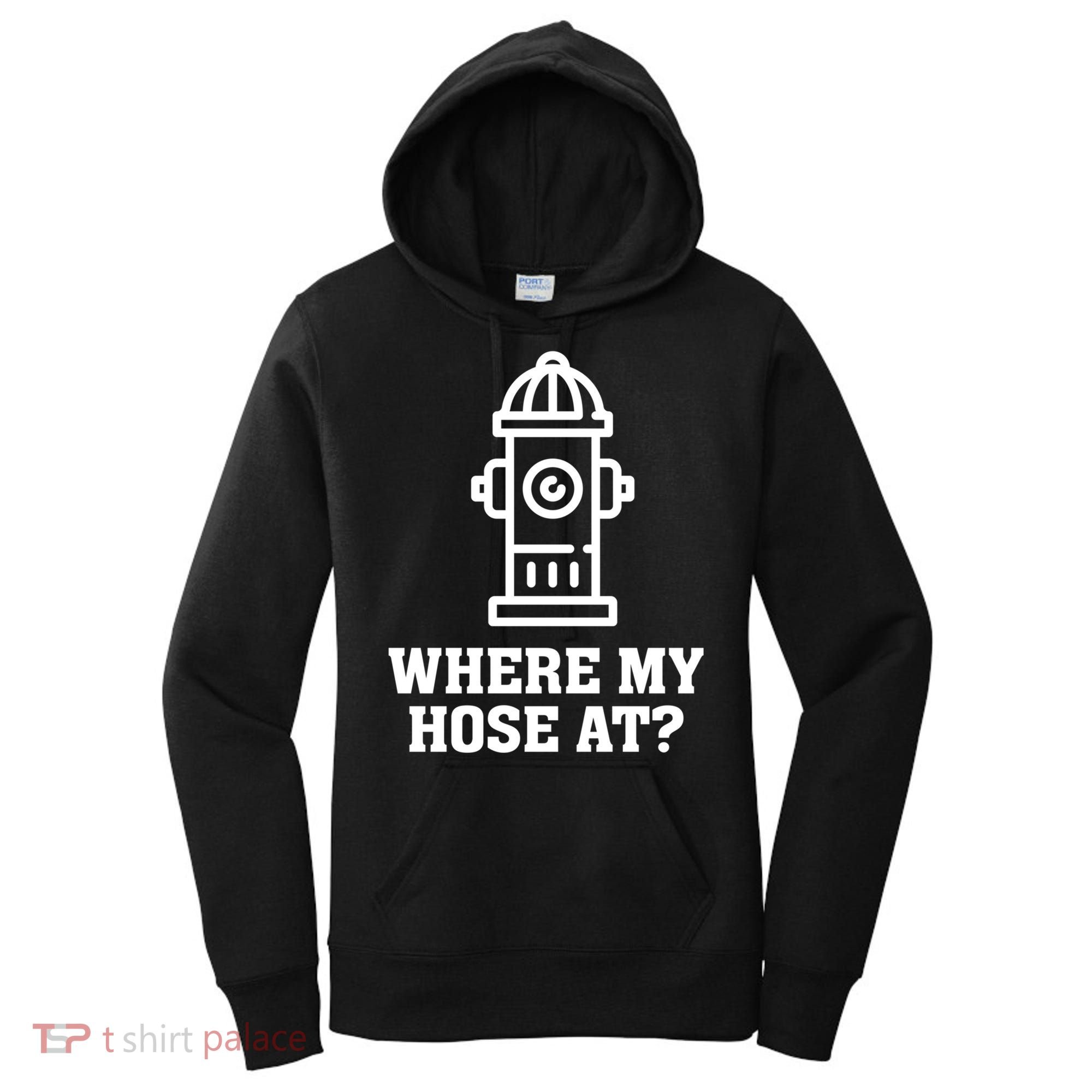 Where My Hose At? Funny Saying Fire Hydrant Quote Gift Women's Hoodie