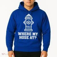 Where My Hose At? Funny Saying Fire Hydrant Quote Gift Hoodie thumb 2