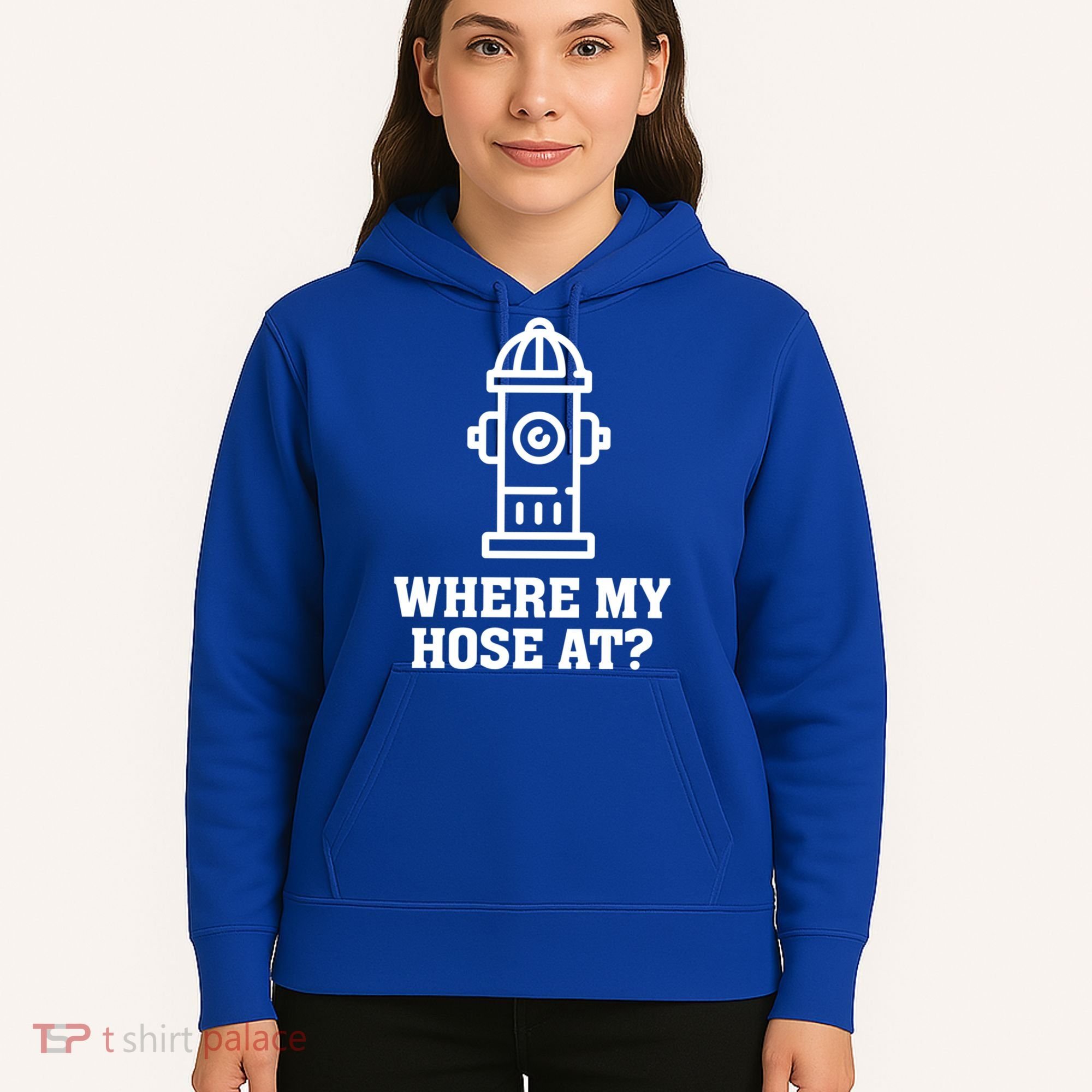 Where My Hose At? Funny Saying Fire Hydrant Quote Gift Hoodie
