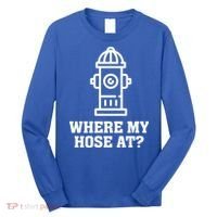 Where My Hose At? Funny Saying Fire Hydrant Quote Gift Long Sleeve Shirt thumb 0