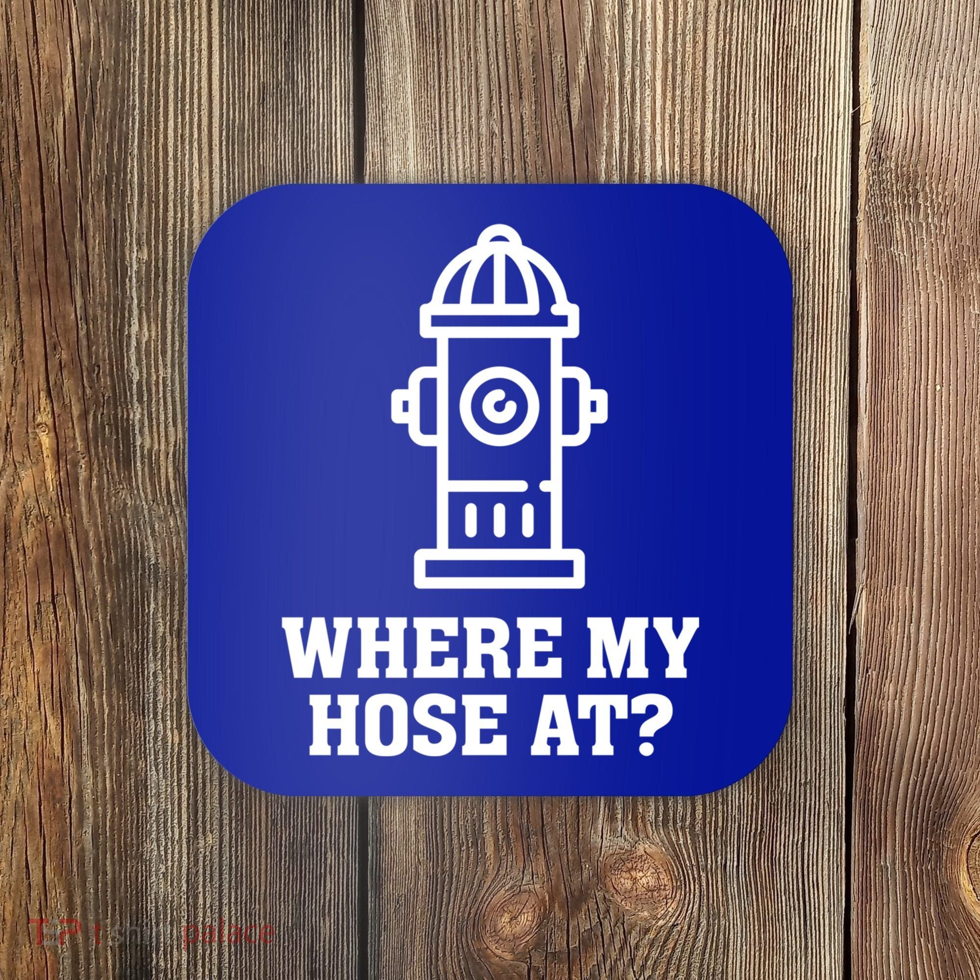 Where My Hose At? Funny Saying Fire Hydrant Quote Gift Coaster