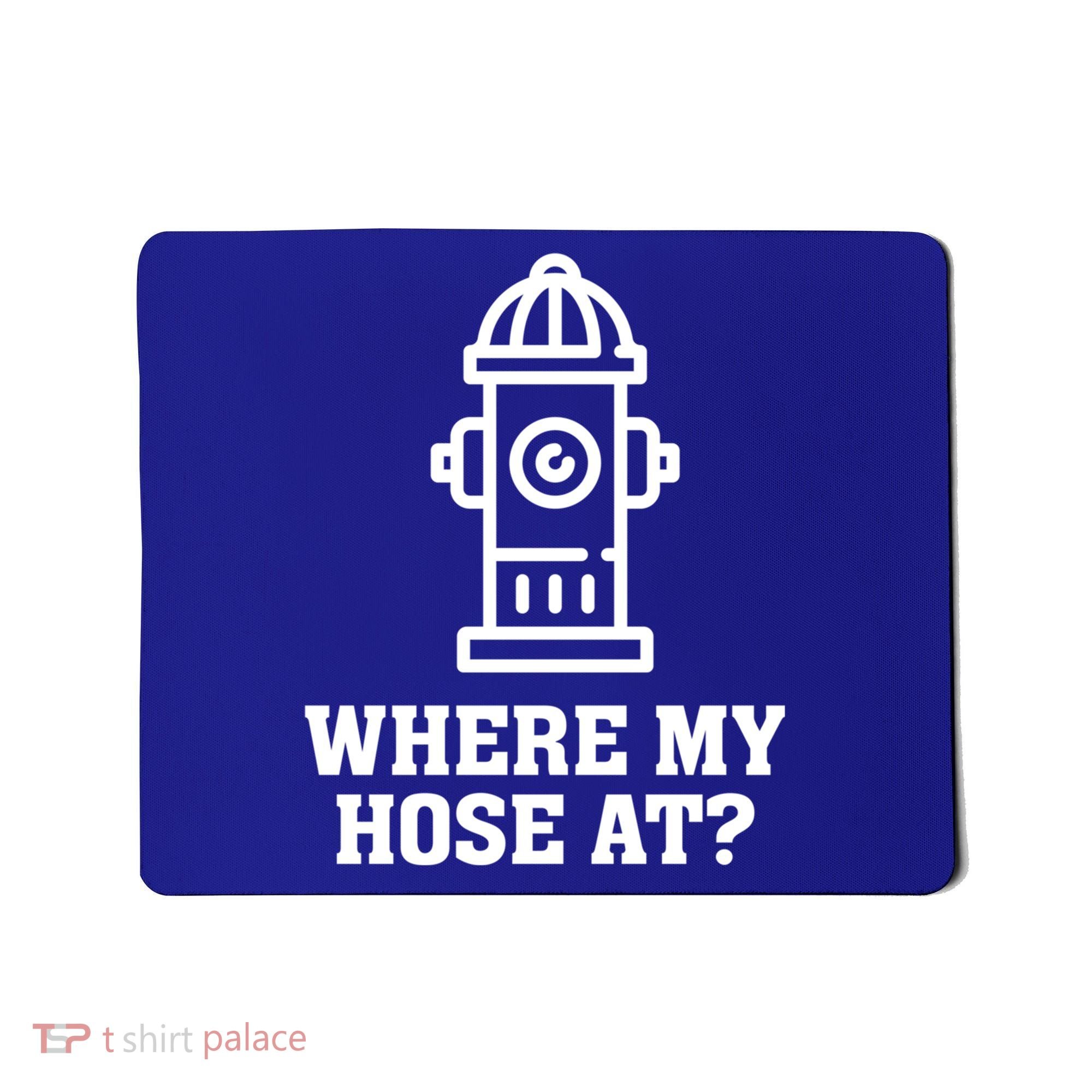 Where My Hose At? Funny Saying Fire Hydrant Quote Gift Mousepad