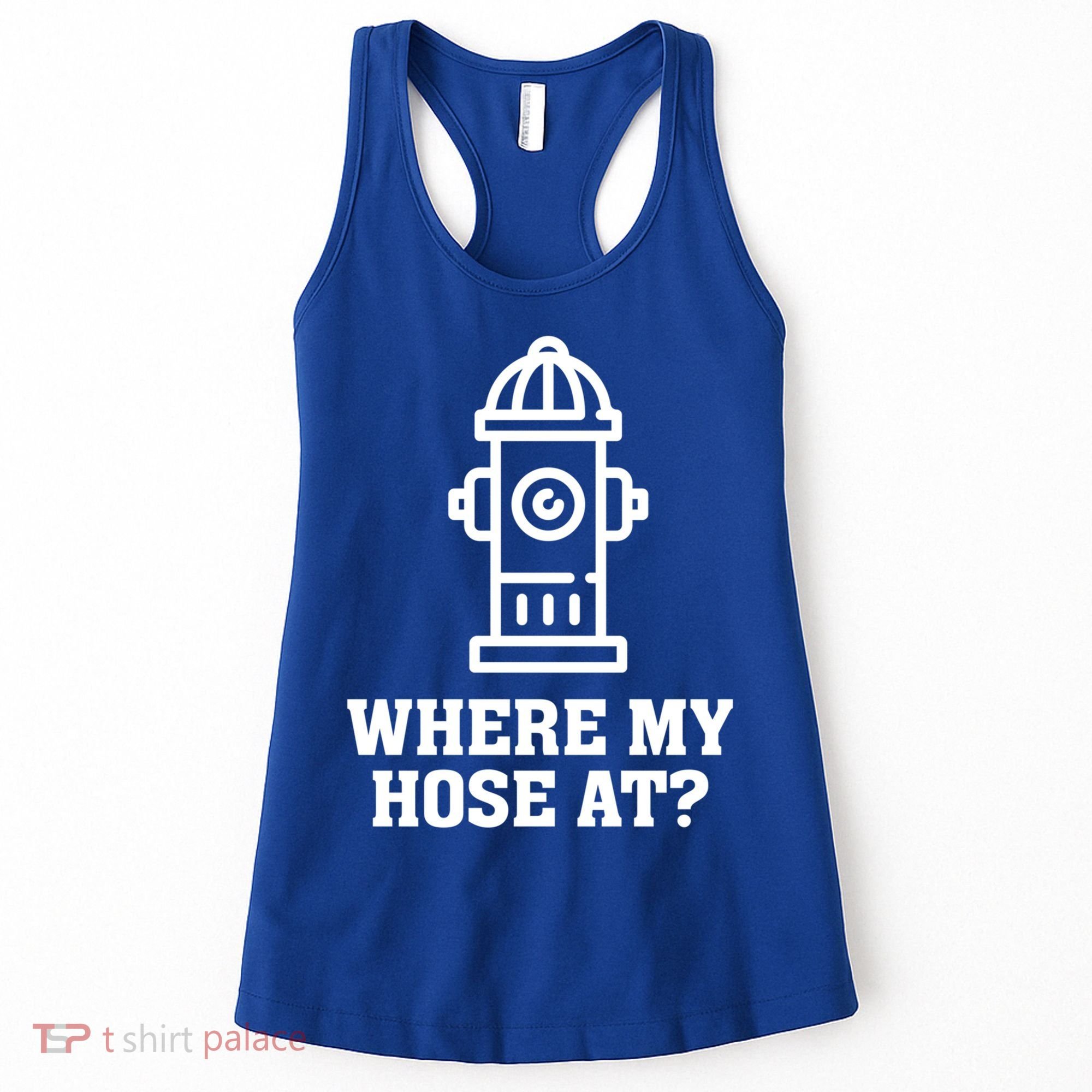 Where My Hose At? Funny Saying Fire Hydrant Quote Gift Women's Tank Top