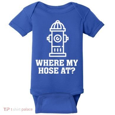 Where My Hose At? Funny Saying Fire Hydrant Quote Gift Baby Bodysuit