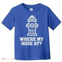 Where My Hose At? Funny Saying Fire Hydrant Quote Gift Toddler T-Shirt thumb 0