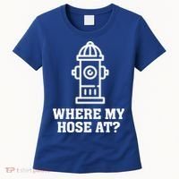 Where My Hose At? Funny Saying Fire Hydrant Quote Gift Women's T-Shirt thumb 0