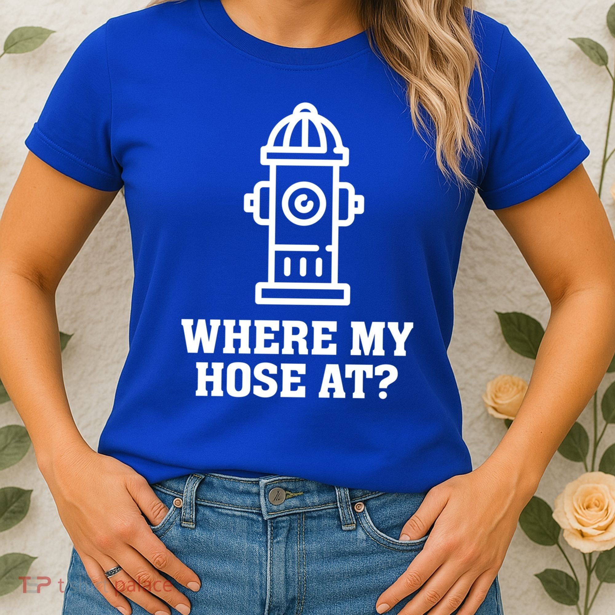 Where My Hose At? Funny Saying Fire Hydrant Quote Gift Women's T-Shirt