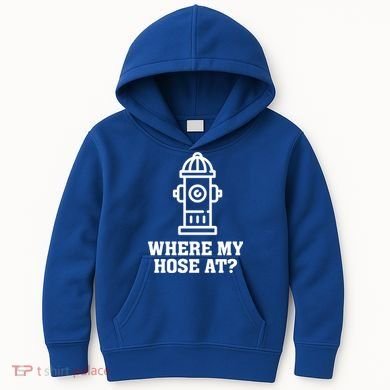 Where My Hose At? Funny Saying Fire Hydrant Quote Gift Kids Hoodie