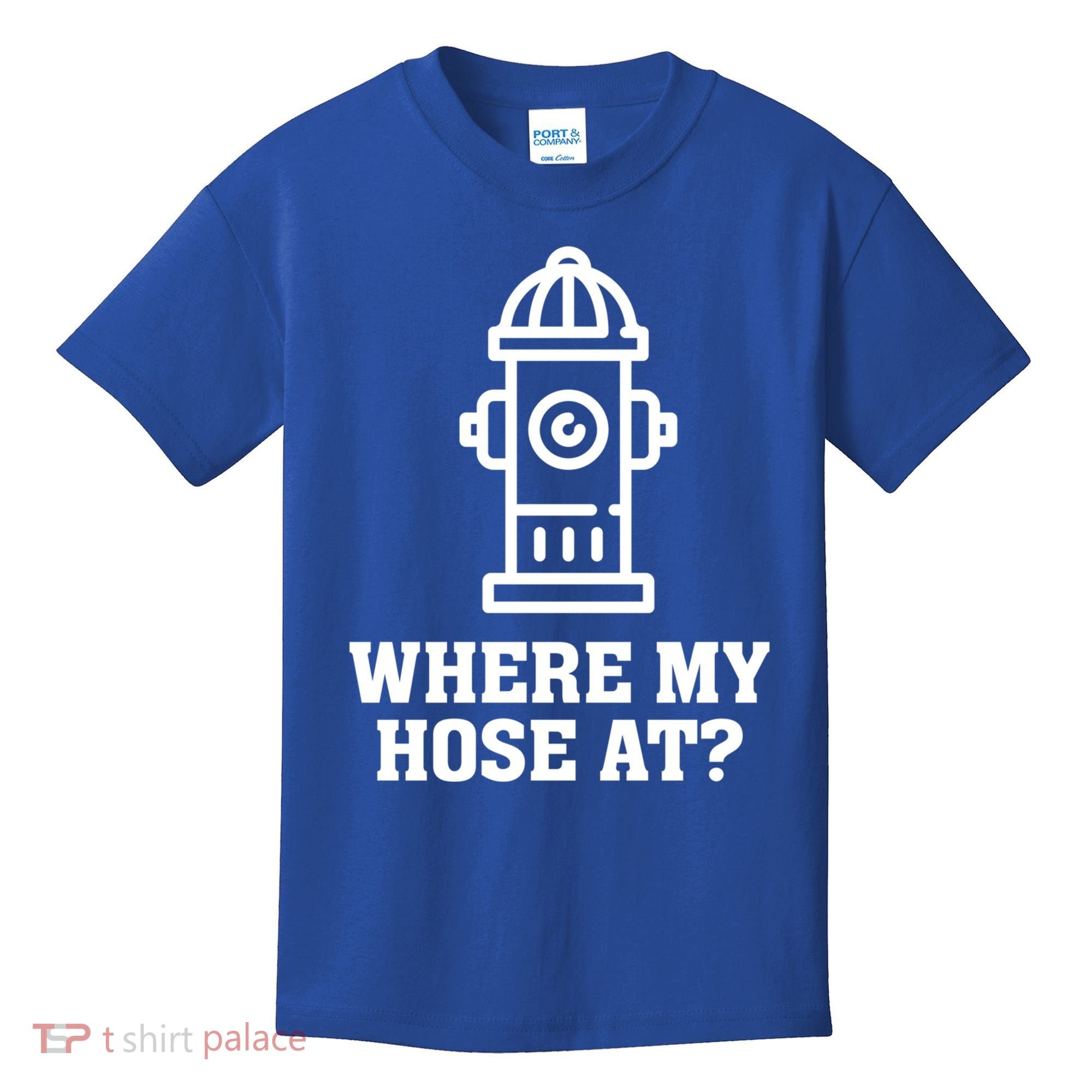 Where My Hose At? Funny Saying Fire Hydrant Quote Gift Kids T-Shirt