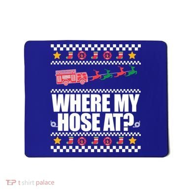 Where My Hose At? Firefighter Ugly Christmas Sweater Meme Cool Gift Mousepad