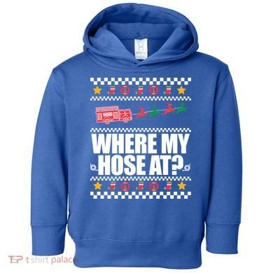 Where My Hose At? Firefighter Ugly Christmas Sweater Meme Cool Gift Toddler Hoodie