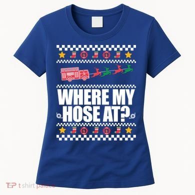 Where My Hose At? Firefighter Ugly Christmas Sweater Meme Cool Gift Women's T-Shirt