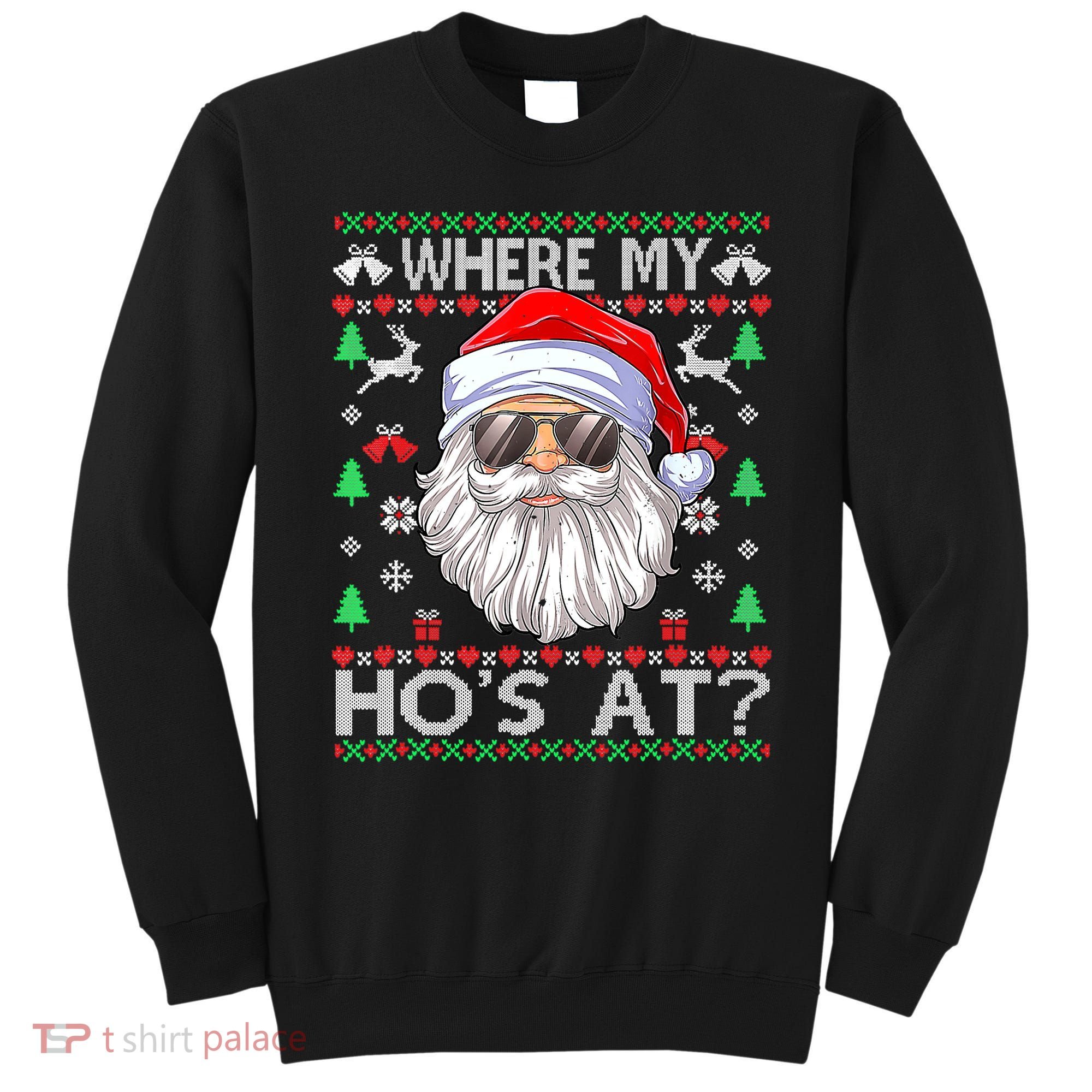Where My Hos At Christmas Santa Adult Humor Funny Santa Ugly Sweatshirt