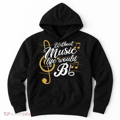 Without Music Life Would B Flat II Funny Music Quotes Hoodie