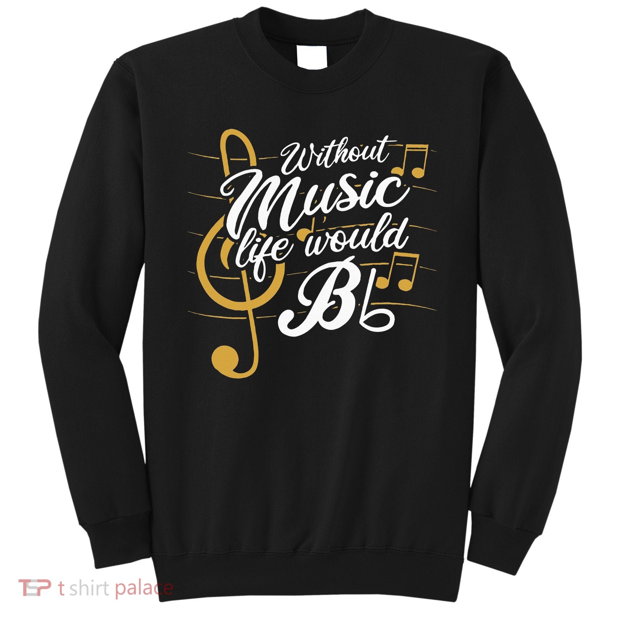 Without Music Life Would B Flat II Funny Music Quotes Sweatshirt