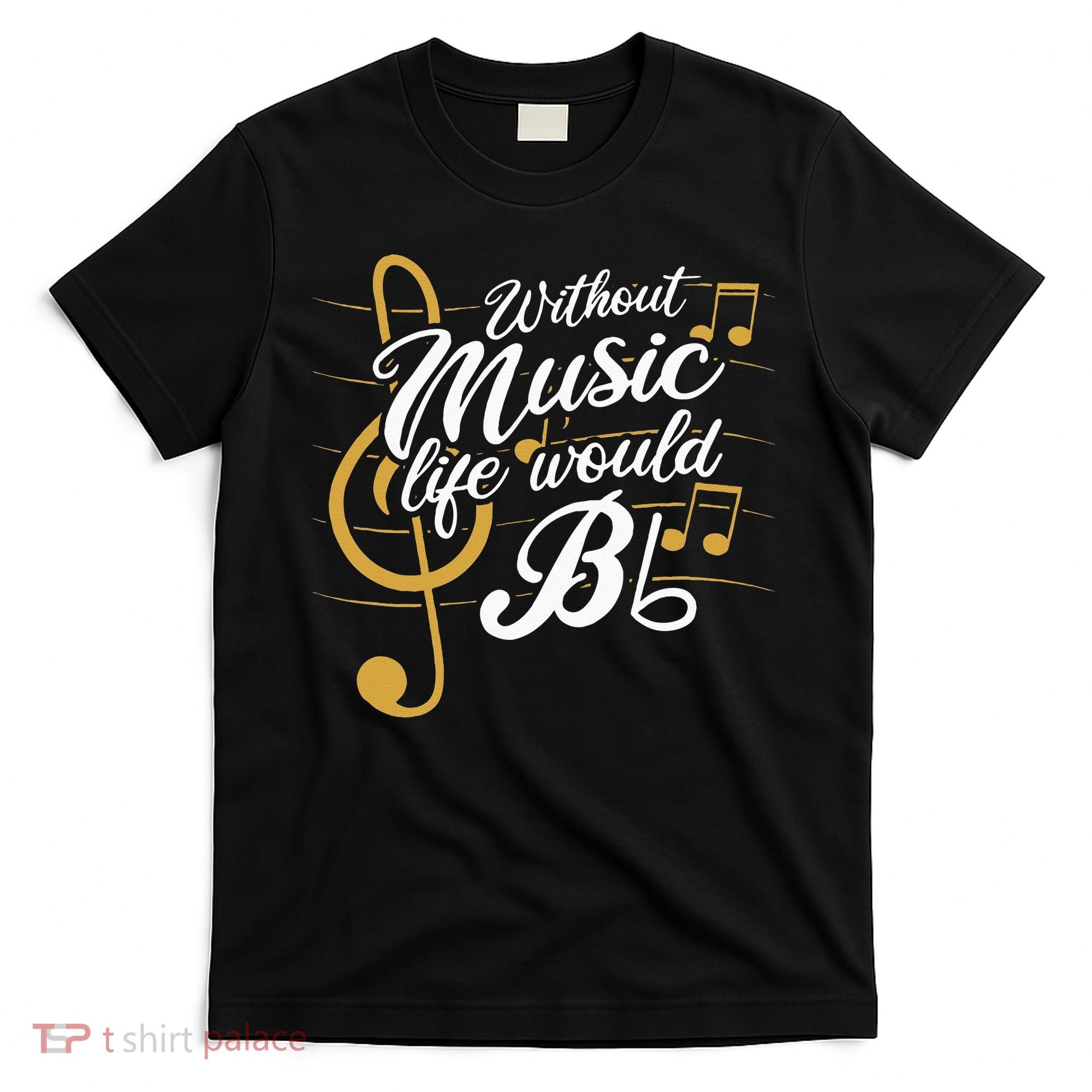 Without Music Life Would B Flat II Funny Music Quotes T-Shirt