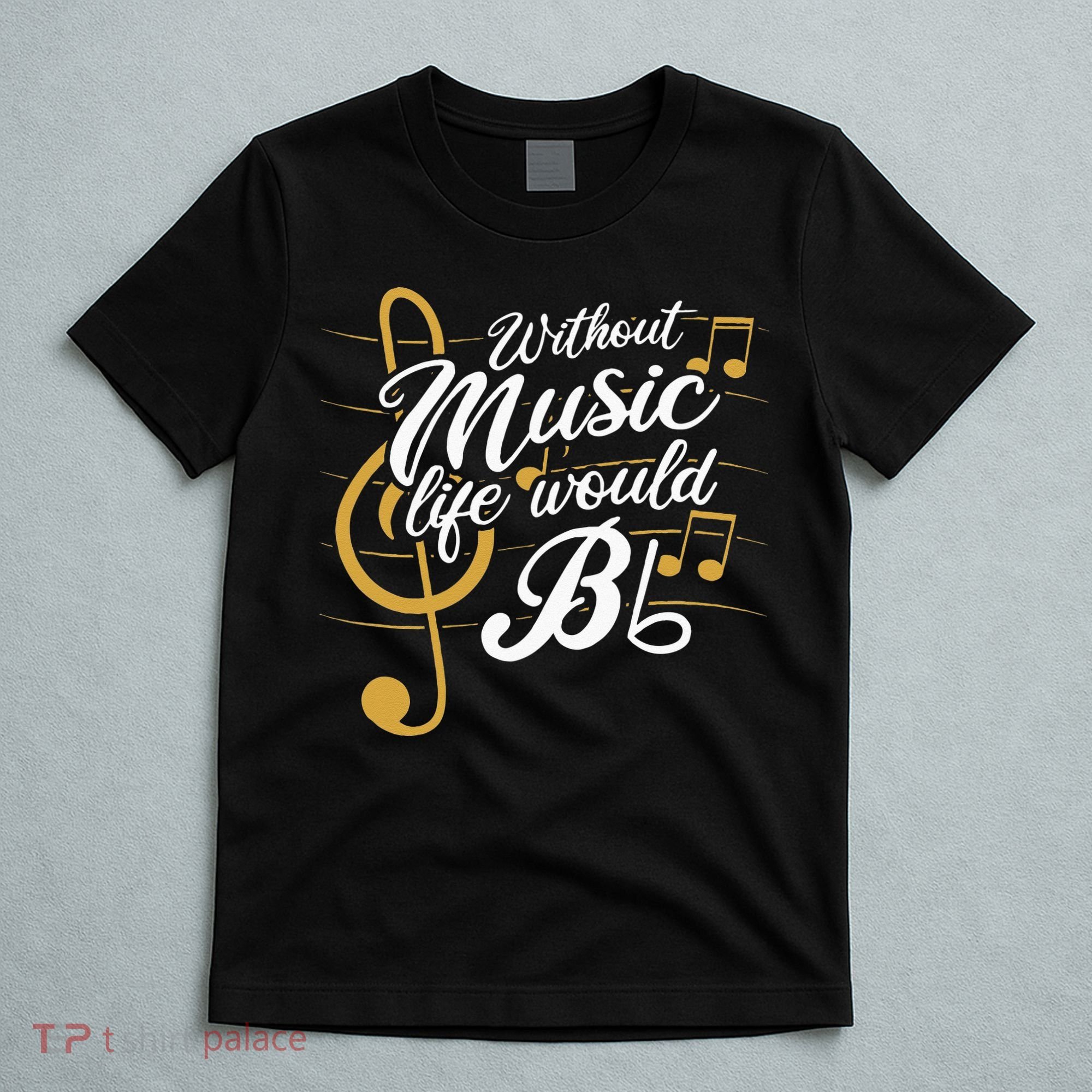 Without Music Life Would B Flat II Funny Music Quotes T-Shirt