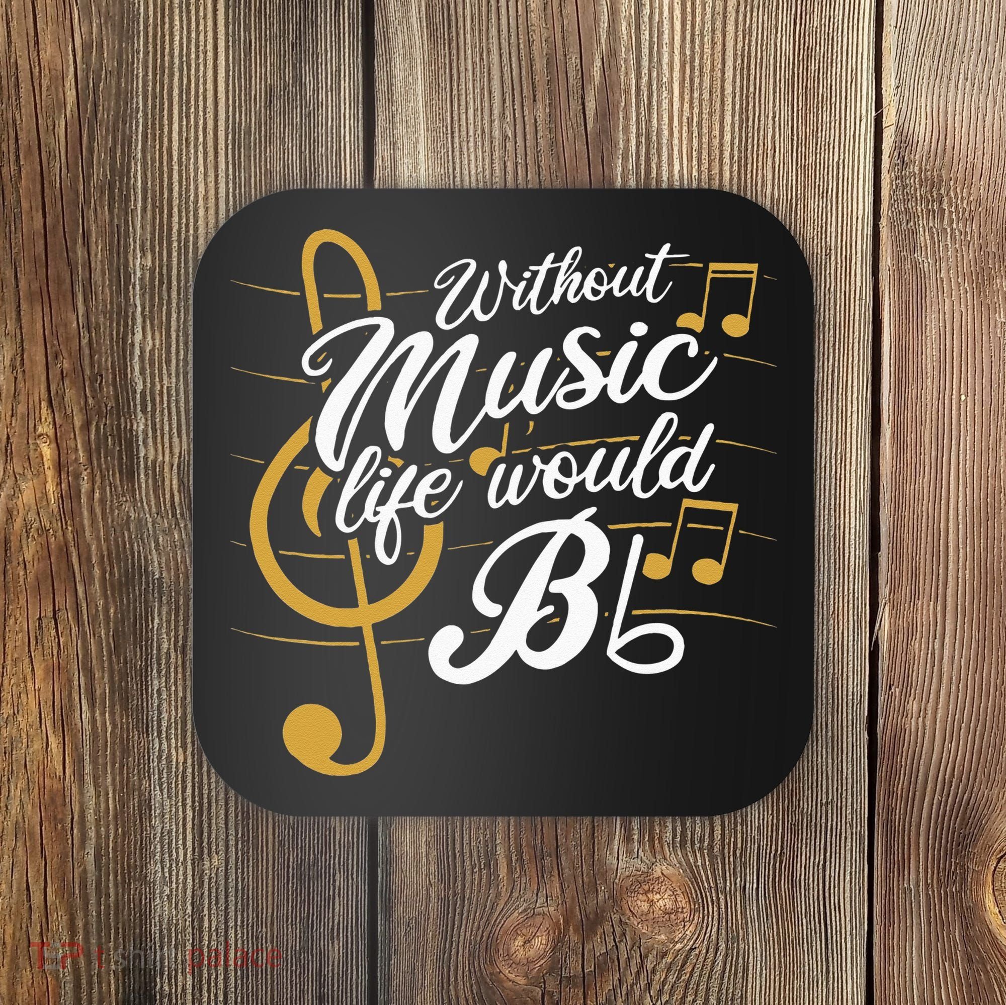 Without Music Life Would B Flat II Funny Music Quotes Coaster