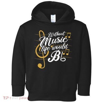 Without Music Life Would B Flat II Funny Music Quotes Toddler Hoodie