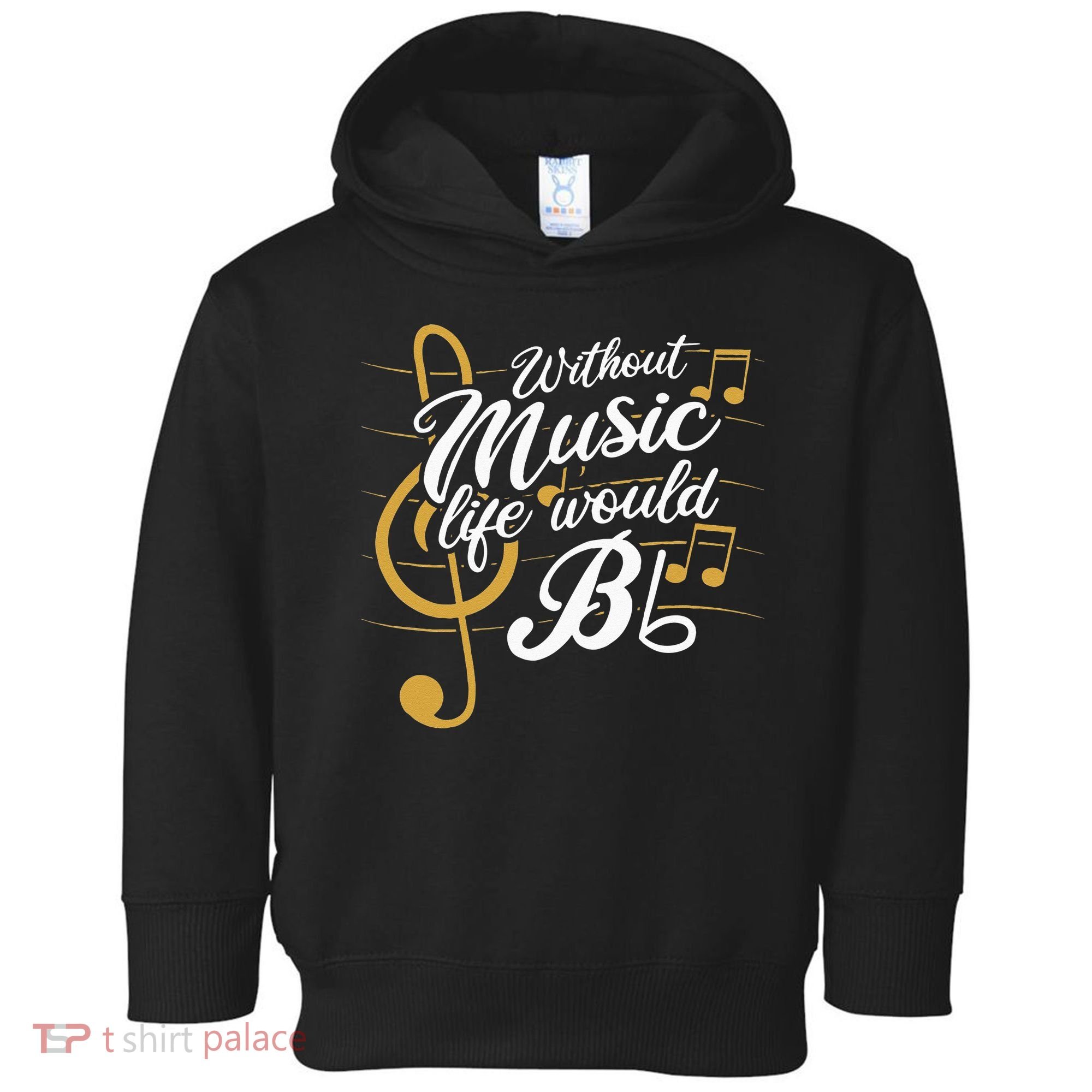 Without Music Life Would B Flat II Funny Music Quotes Toddler Hoodie