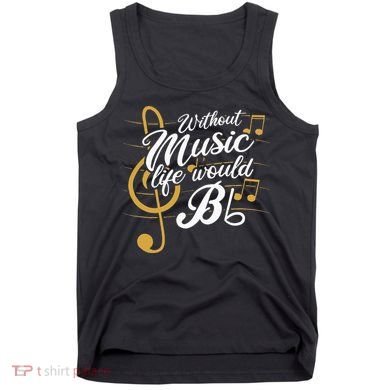 Without Music Life Would B Flat II Funny Music Quotes Tank Top